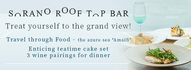 SORANO ROOFTOP BAR Treat yourself to the grand view! Travel through Food - Milan Enticing teatime cake set 3 wine pairings for dinner